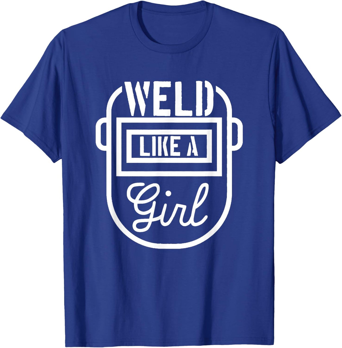 Female Welder Mask Shirt - Weld Like a Girl T-Shirt - T-Shirt | Royal