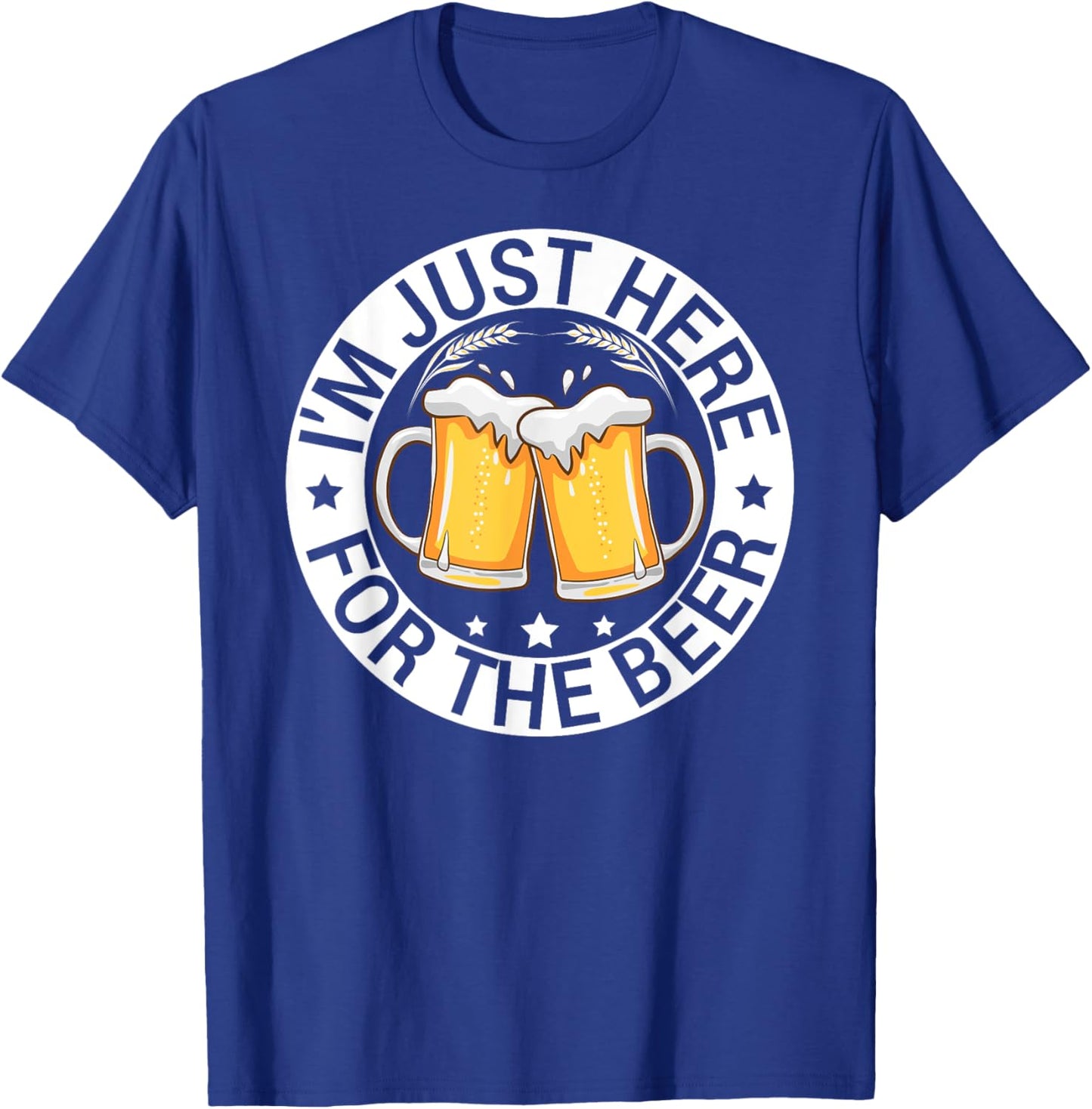 I’m Just Here For The Beer Funny Alcohol Party Birthday T-Shirt - T-Shirt | Royal
