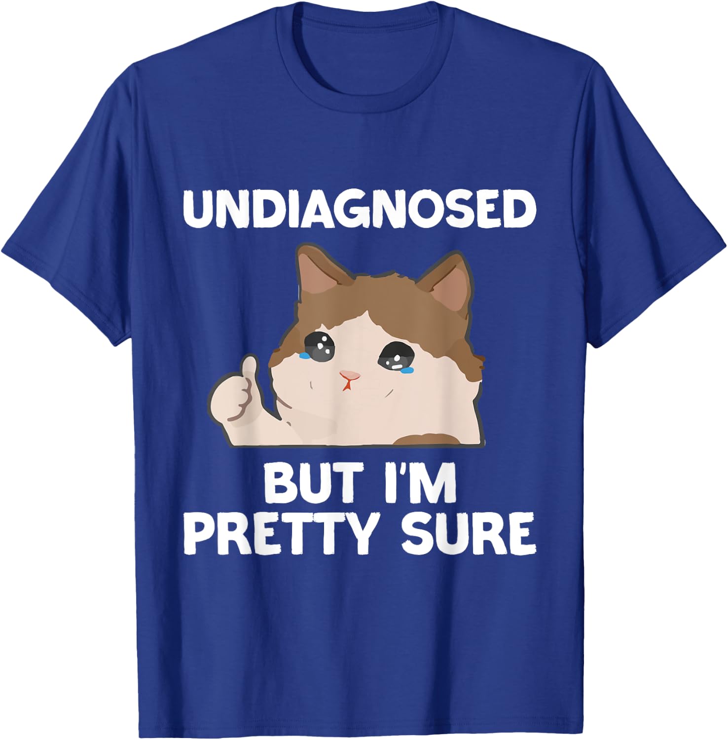 Undiagnosed But I'm Pretty Sure funny cat meme Men Women T-Shirt - T-Shirt | Royal