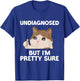 Undiagnosed But I'm Pretty Sure funny cat meme Men Women T-Shirt - T-Shirt | Royal