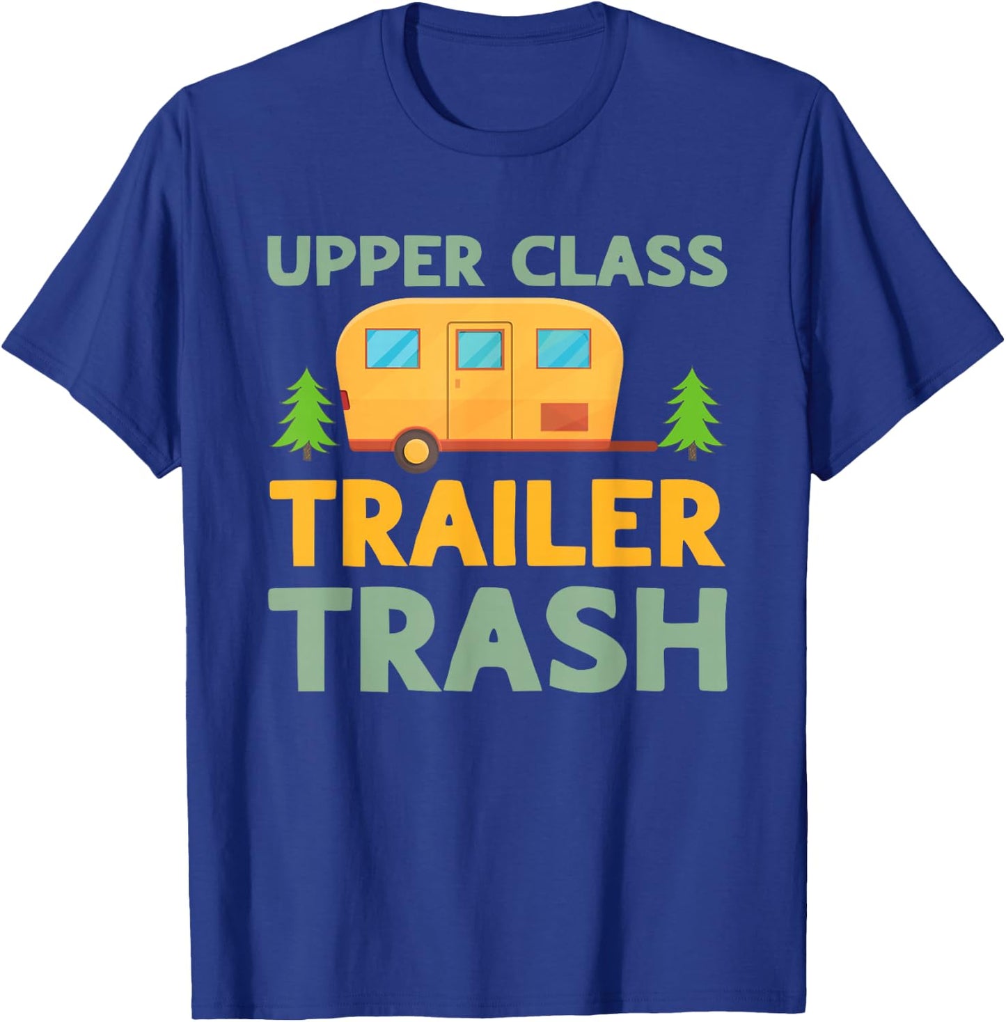 Upper Class Trailer Trash Camper Campside Funny Camping T-Shirt - T-Shirt | Royal