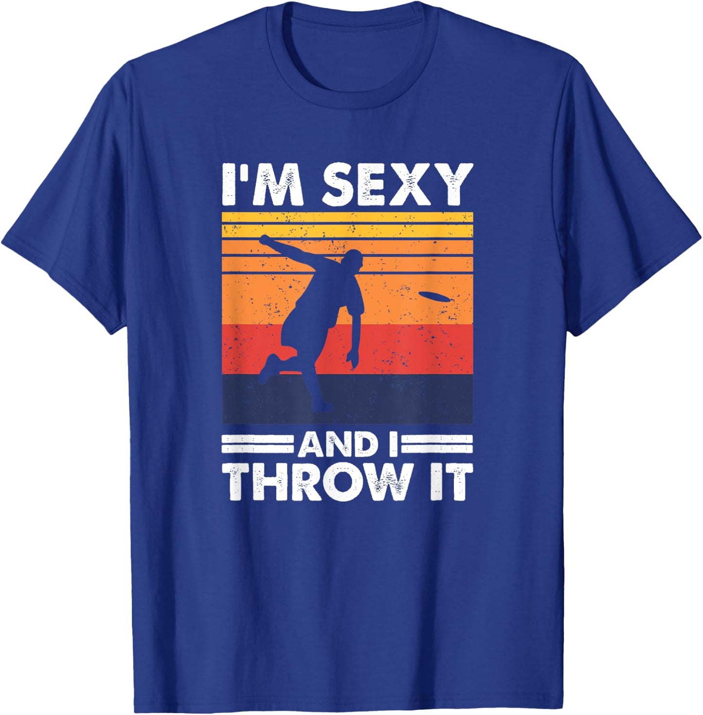 I'm Sexy And I Throw It, Funny Ultimate Frisbee T-Shirt - T-Shirt | Royal