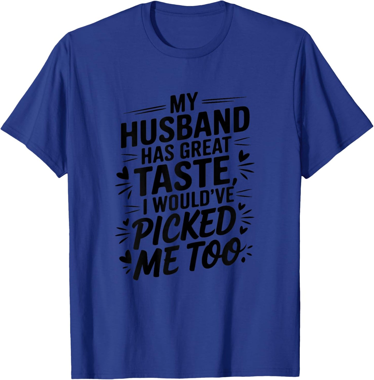 My husband has great taste I would've picked me too Couples T-Shirt - T-Shirt | Royal