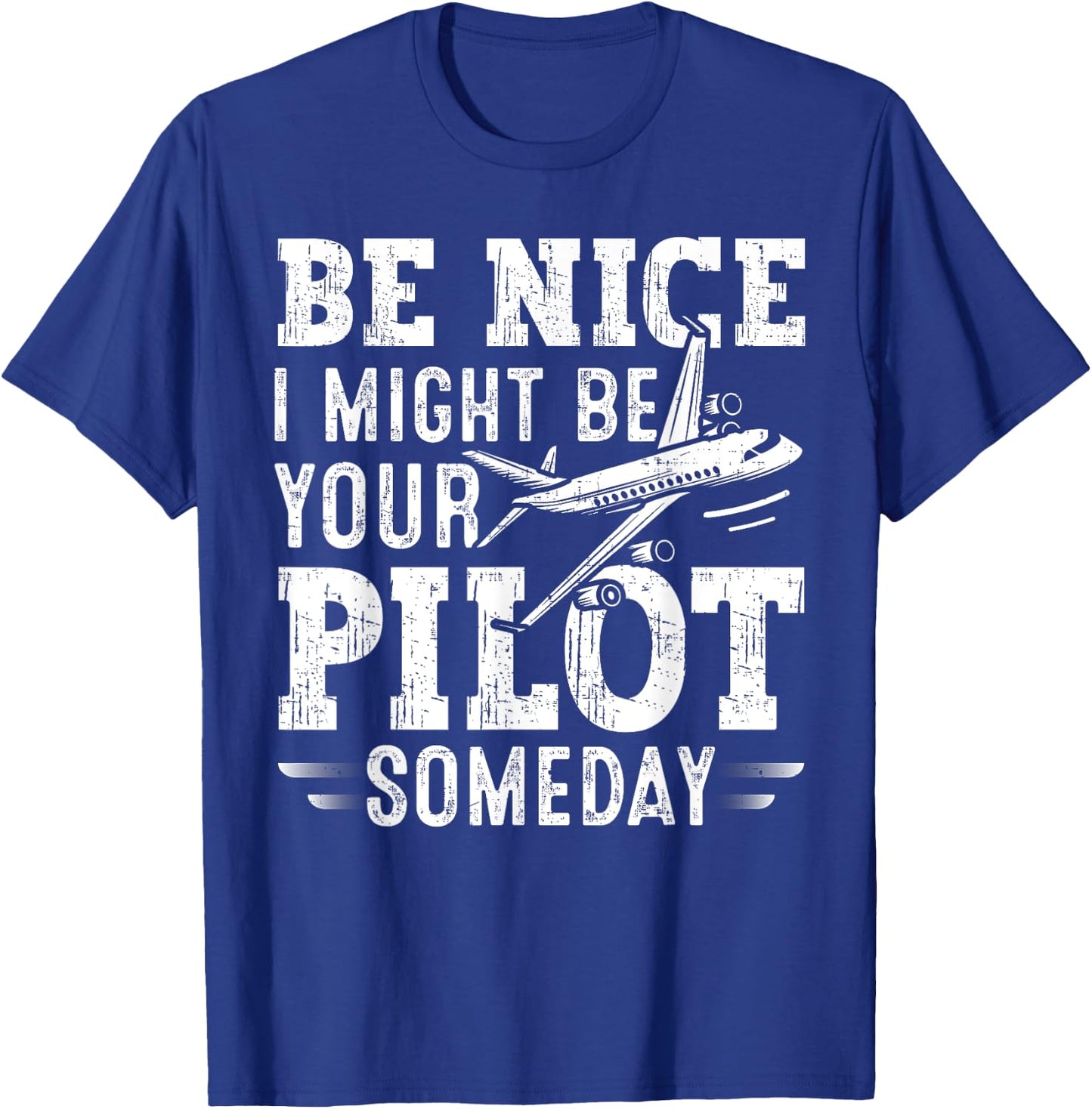 Be Nice I Might Be Your Pilot Someday Aviation Aircraft T-Shirt - T-Shirt | Royal