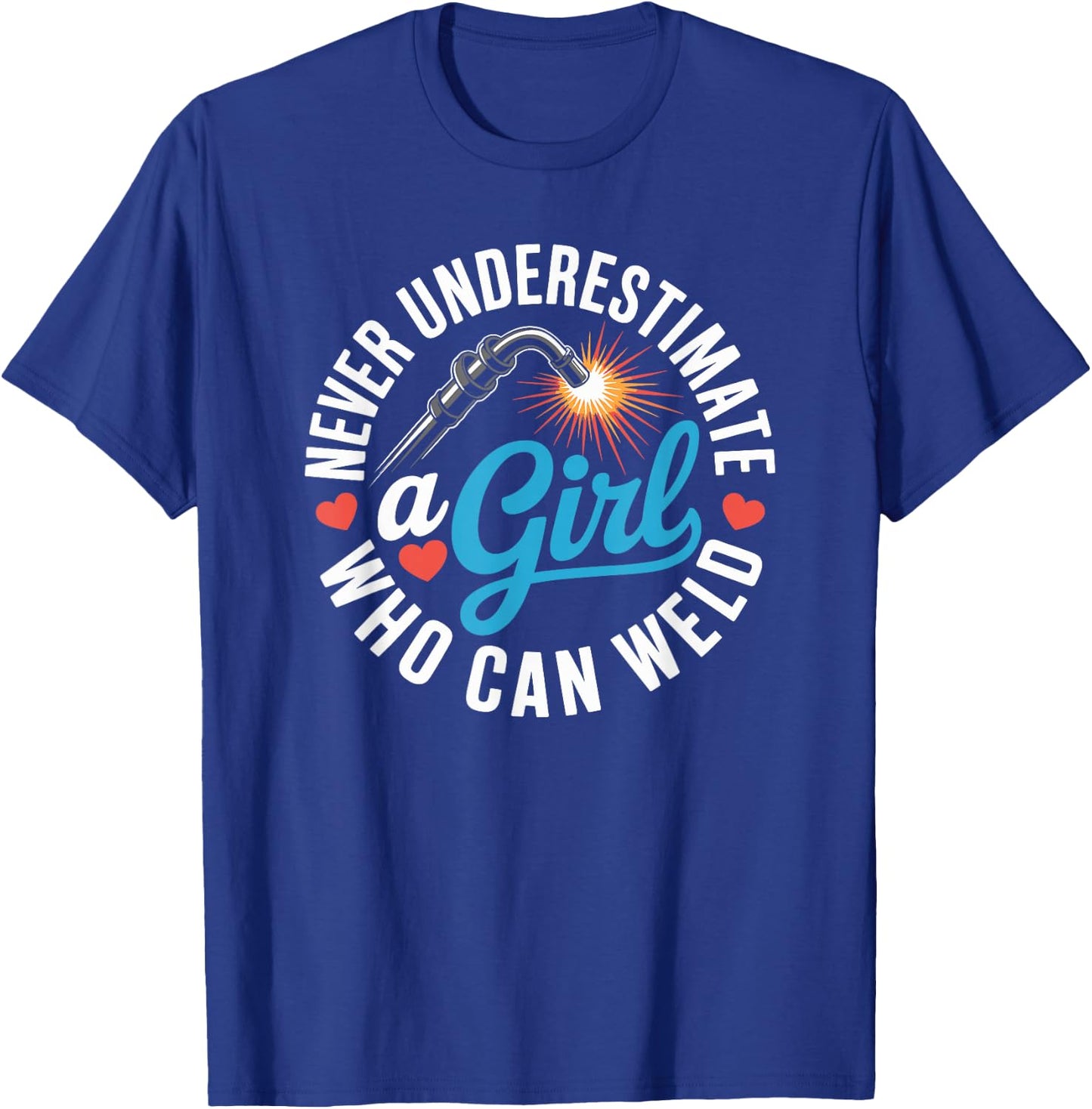Never Underestimate A Girl Who Can Weld Funny Ironworker T-Shirt - T-Shirt | Royal