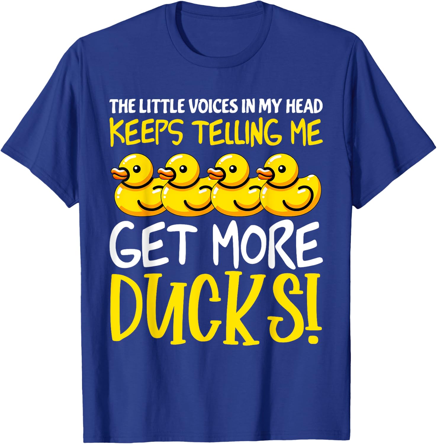 Voices in My Head Keeps Telling Get more Ducks Funny Ducks T-Shirt - T-Shirt | Royal