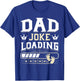 Funny Dad Joke Loading Happy Fathers Day Men Dad Grandpa T-Shirt - T-Shirt | Royal