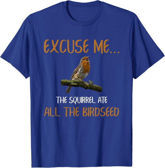 Birding Bird Watching Birder Squirrel Ate All The Birdseed T-Shirt - T-Shirt | Royal