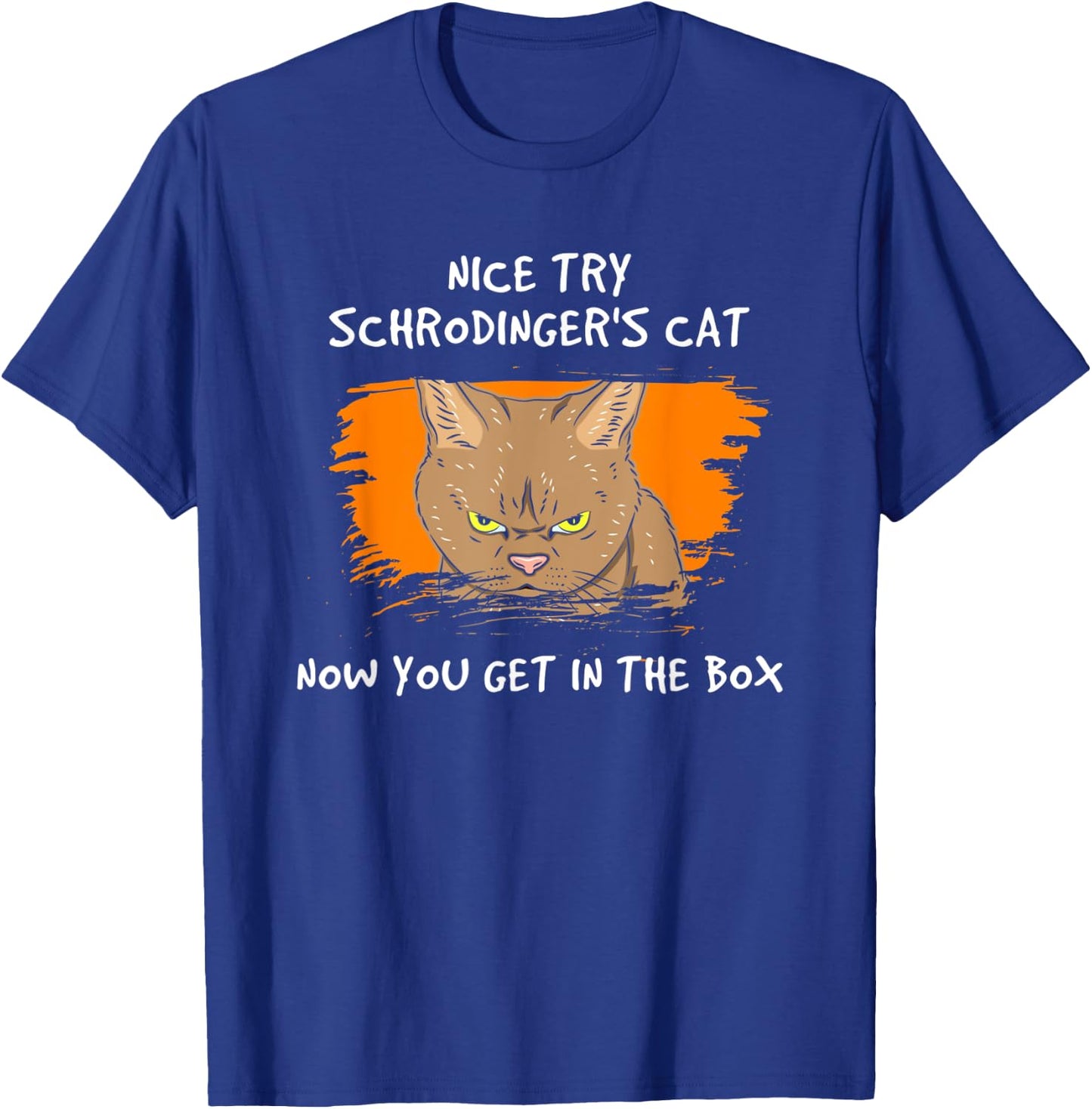 Nice Try Schrodinger Now You Get In The Box Vintage Cat Idea Men Women T-Shirt - T-Shirt | Royal