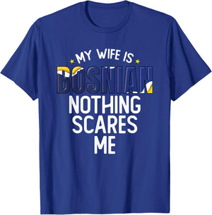Bosnia And Herzegovina My Wife Is Bosnian Nothing Scares Me T-Shirt - T-Shirt | Royal