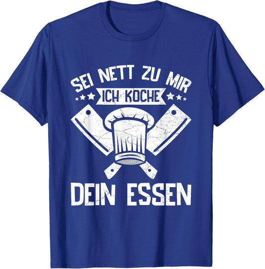 Sei Nett Zu Mir Ich Koche Dein Essen Koch Hobbykoch Chefkoch T-Shirt - T-Shirt | Royal