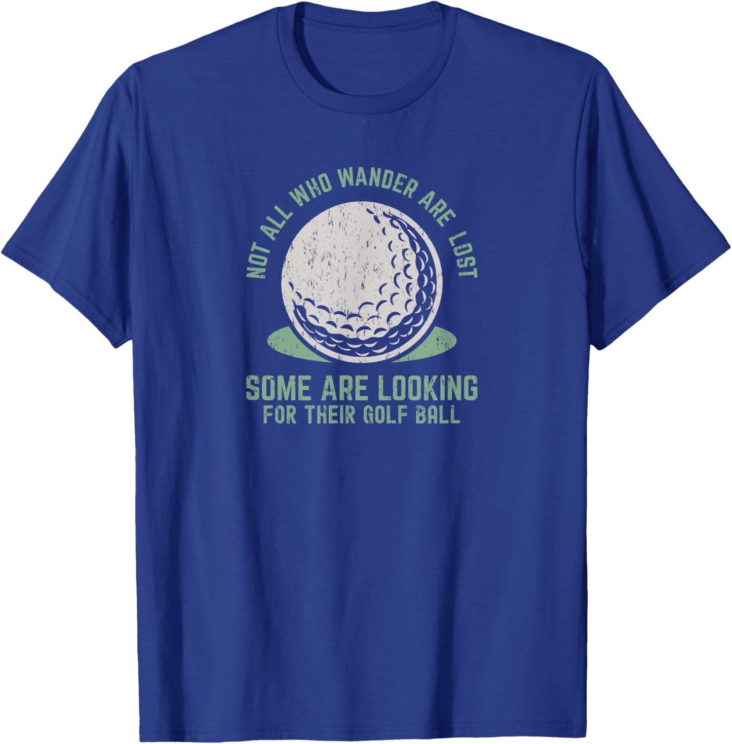 Not All Who Wander Are Lost Funny Lost Golf Ball Golfing T-Shirt - T-Shirt | Royal