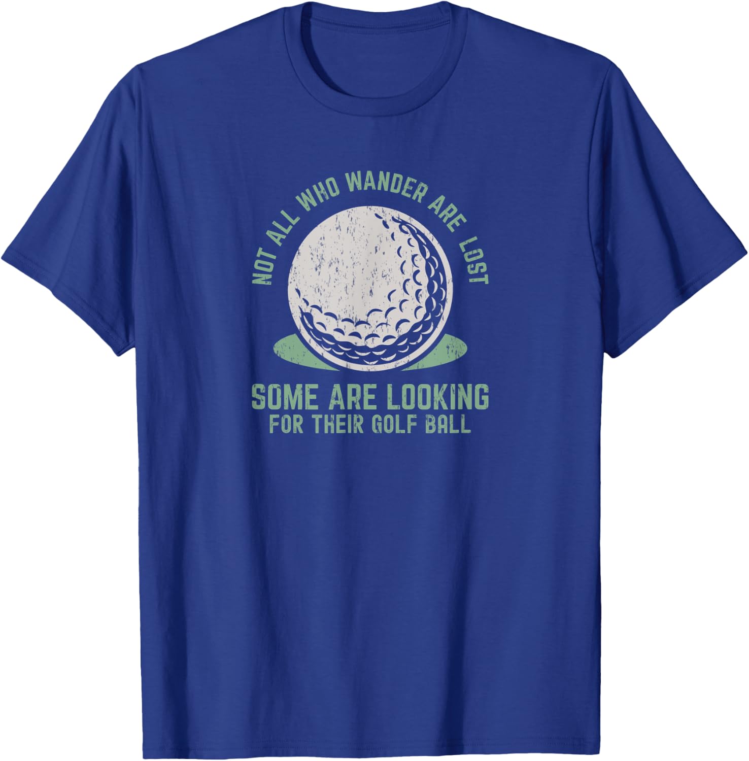 Not All Who Wander Are Lost Funny Lost Golf Ball Golfing T-Shirt - T-Shirt | Royal