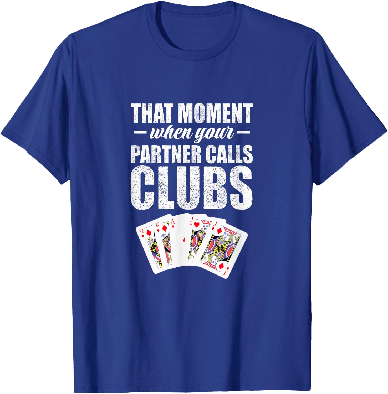 That moment when your partner calls clubs T-Shirt - T-Shirt | Royal