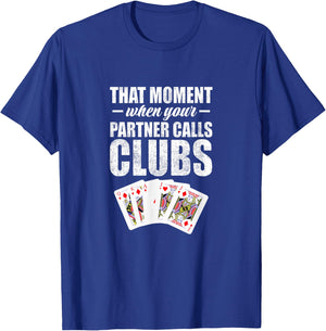 That moment when your partner calls clubs T-Shirt - T-Shirt | Royal