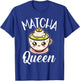 Matcha Queen Matcha Fan Outfit and Girls T-Shirt - T-Shirt | Royal