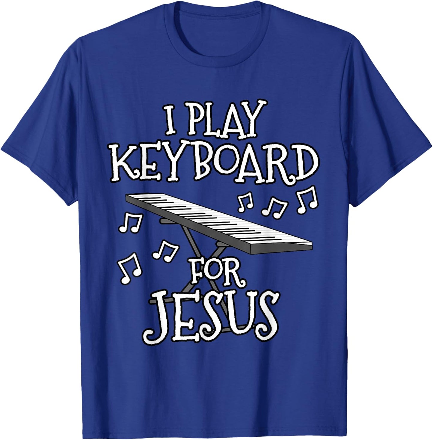 I Play Keyboard For Jesus, Piano Player, Church Musician T-Shirt - T-Shirt | Royal