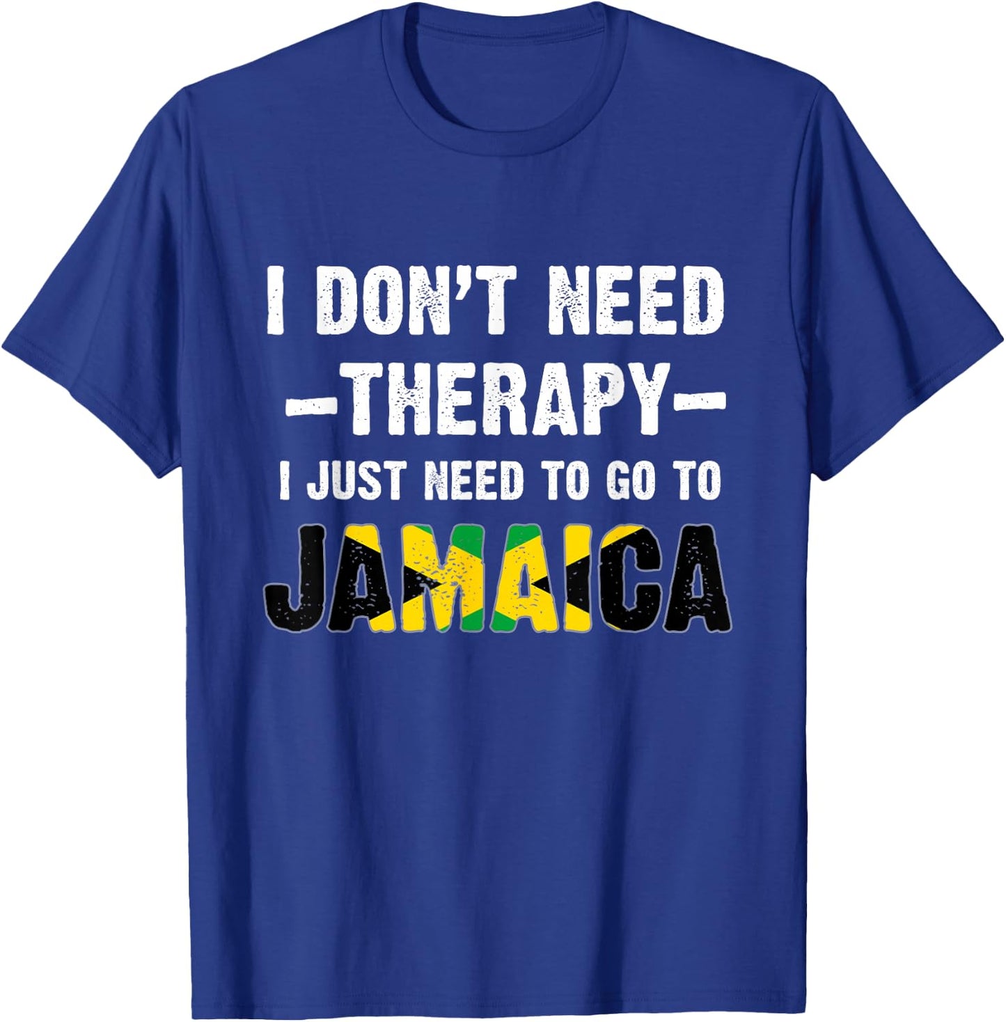 I Don't Need Therapy, I just Need to Go to Jamaica Flag T-Shirt - T-Shirt | Royal