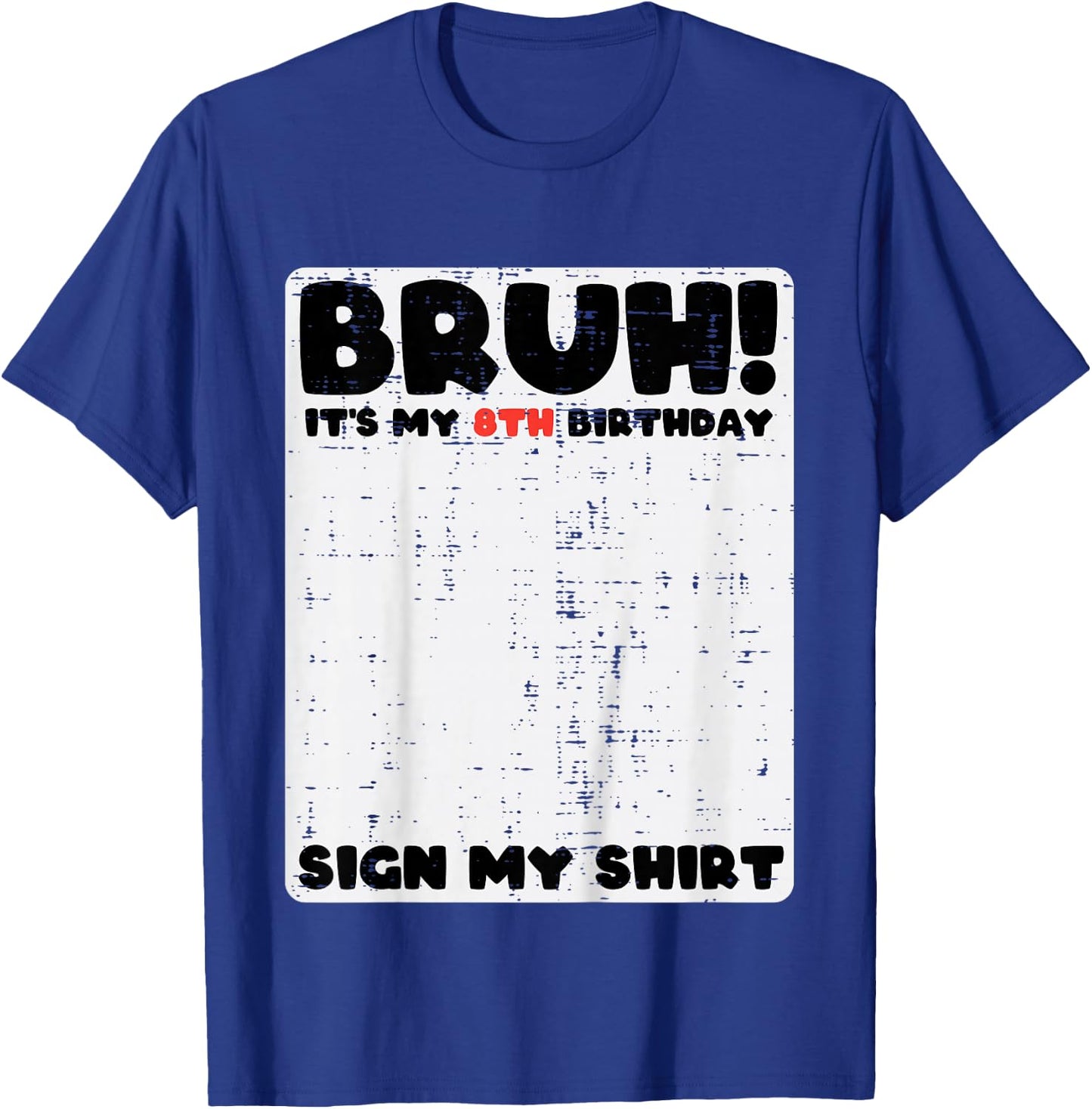 Bruh Its My 8th Birthday Sign My Shirt 8 Year Bday Boys Girl T-Shirt - T-Shirt | Royal