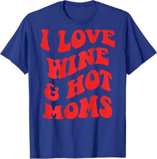 I LOVE WINE AND HOT MOMS. BACKPRINT Wine Vino Mum Love Fun T-Shirt - T-Shirt | Royal