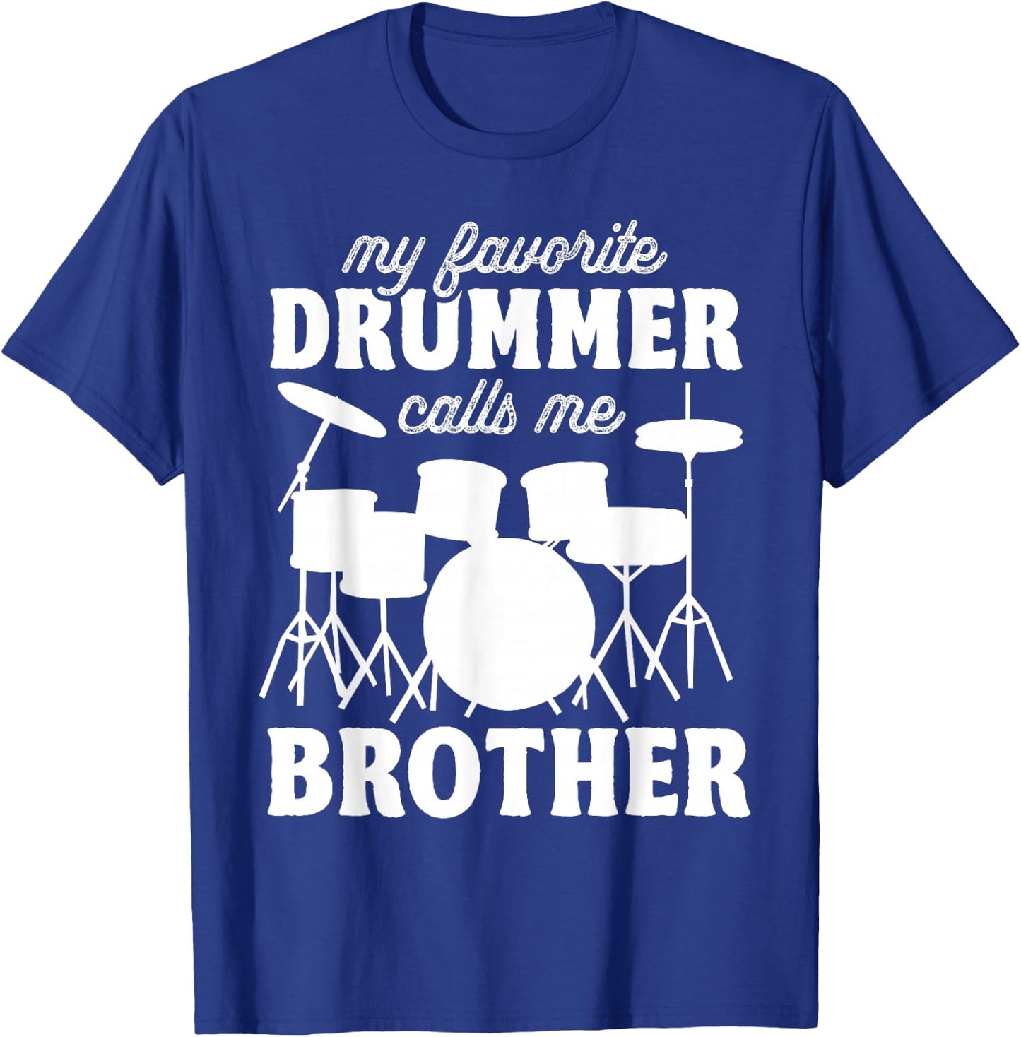 My Favorite Drummer Calls Me Brother - Funny Drums Brother T-Shirt - T-Shirt | Royal