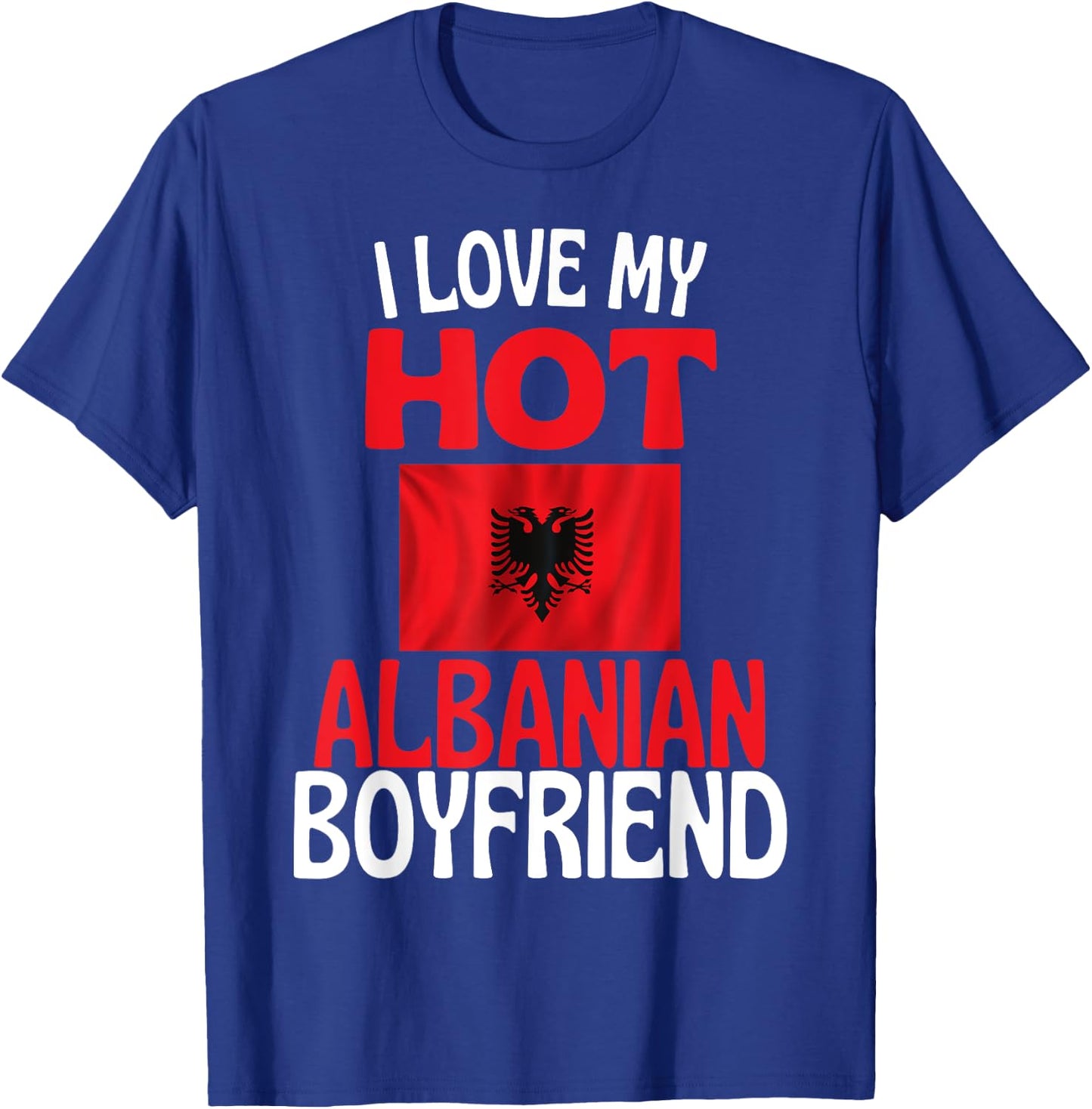 I Love My Hot Albanian Boyfriend Lustiges albanisches Paar T-Shirt - T-Shirt | Royal