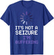 It's Not A Seizure I'm Buffering T-Shirt - T-Shirt | Royal