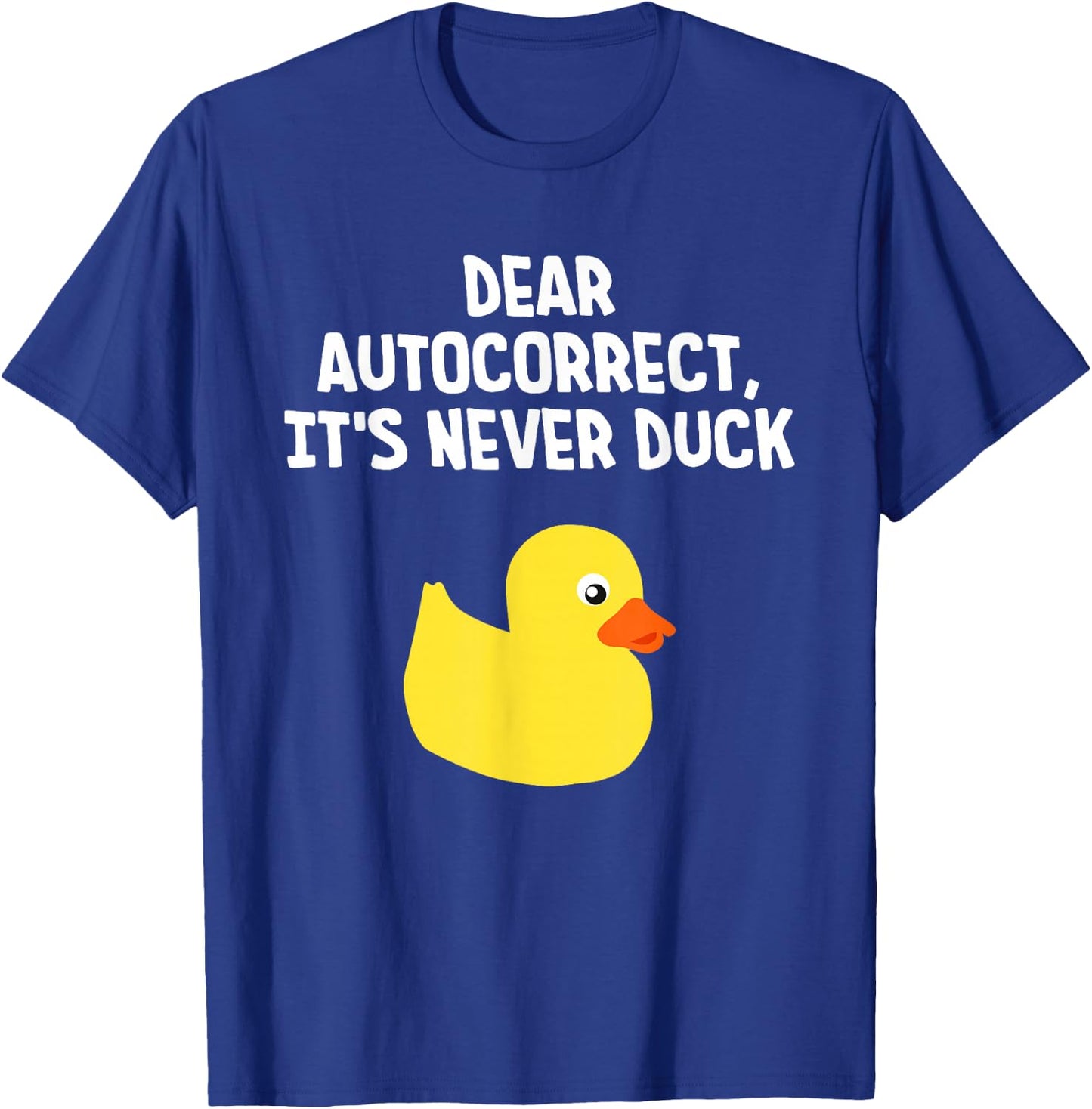 Dear Autocorrect, It's Never Duck Funny Duck T-Shirt - T-Shirt | Royal