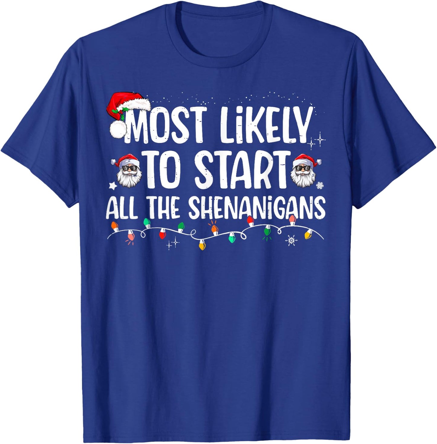 Most Likely To Start All The Shenanigans Family Xmas Holiday T-Shirt - T-Shirt | Royal