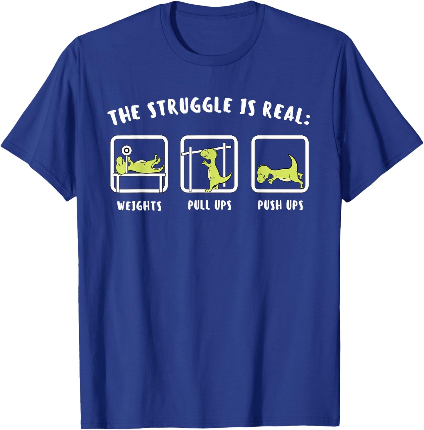 The Struggle Is Real Dinosaur Fitness T-Rex Gym Lover T-Shirt - T-Shirt | Royal