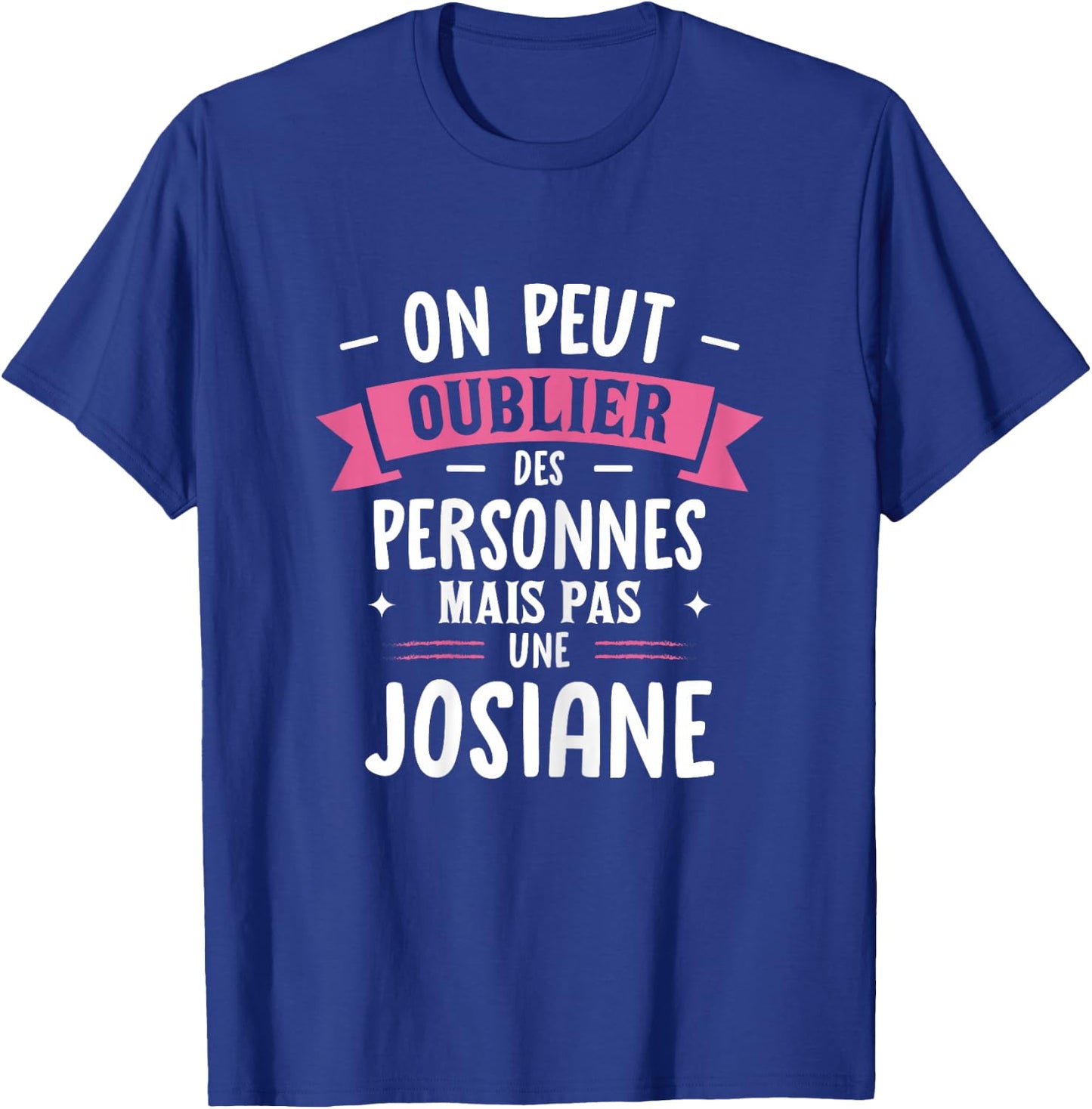 Woman Humour Girlfriend Personalized Gift BFF Name Josiane T-Shirt - T-Shirt | Royal