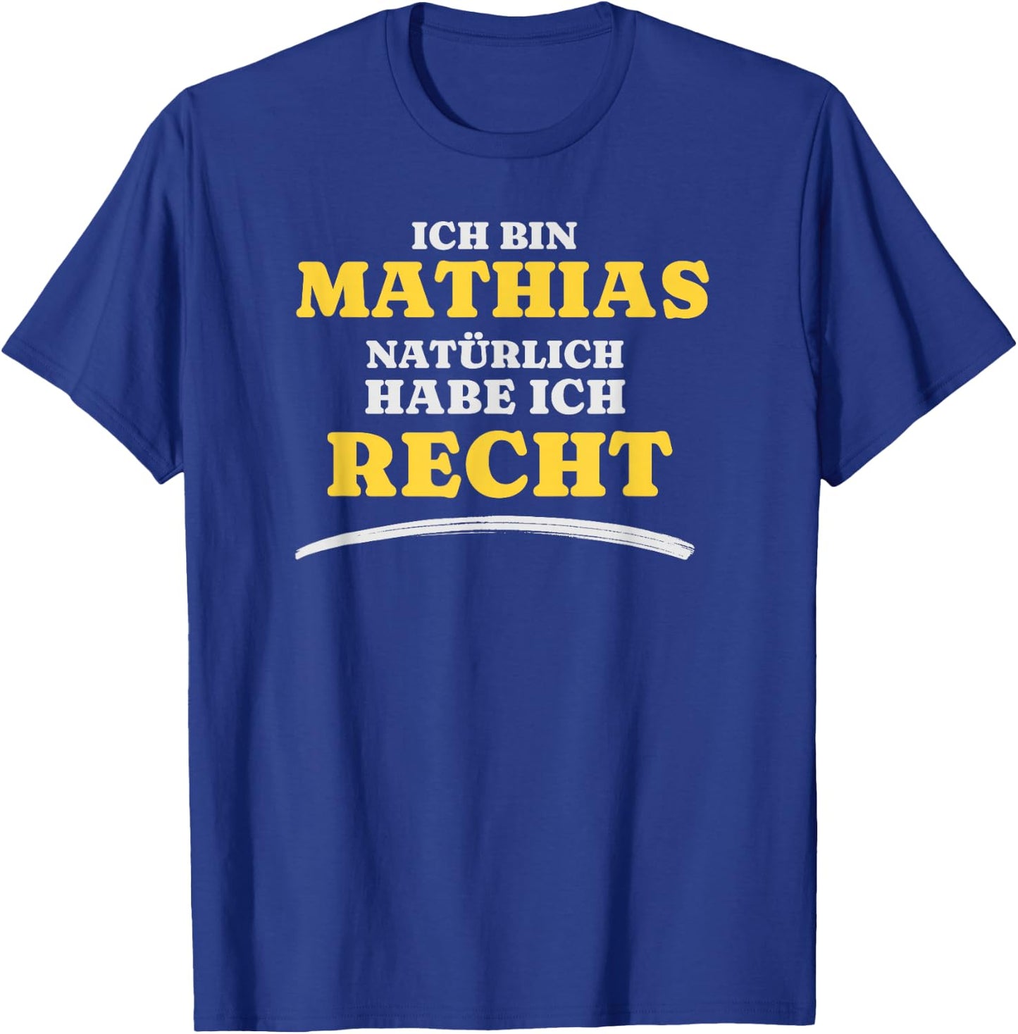 Ich bin Mathias Natürlich habe ich Recht Mathias T-Shirt - T-Shirt | Royal