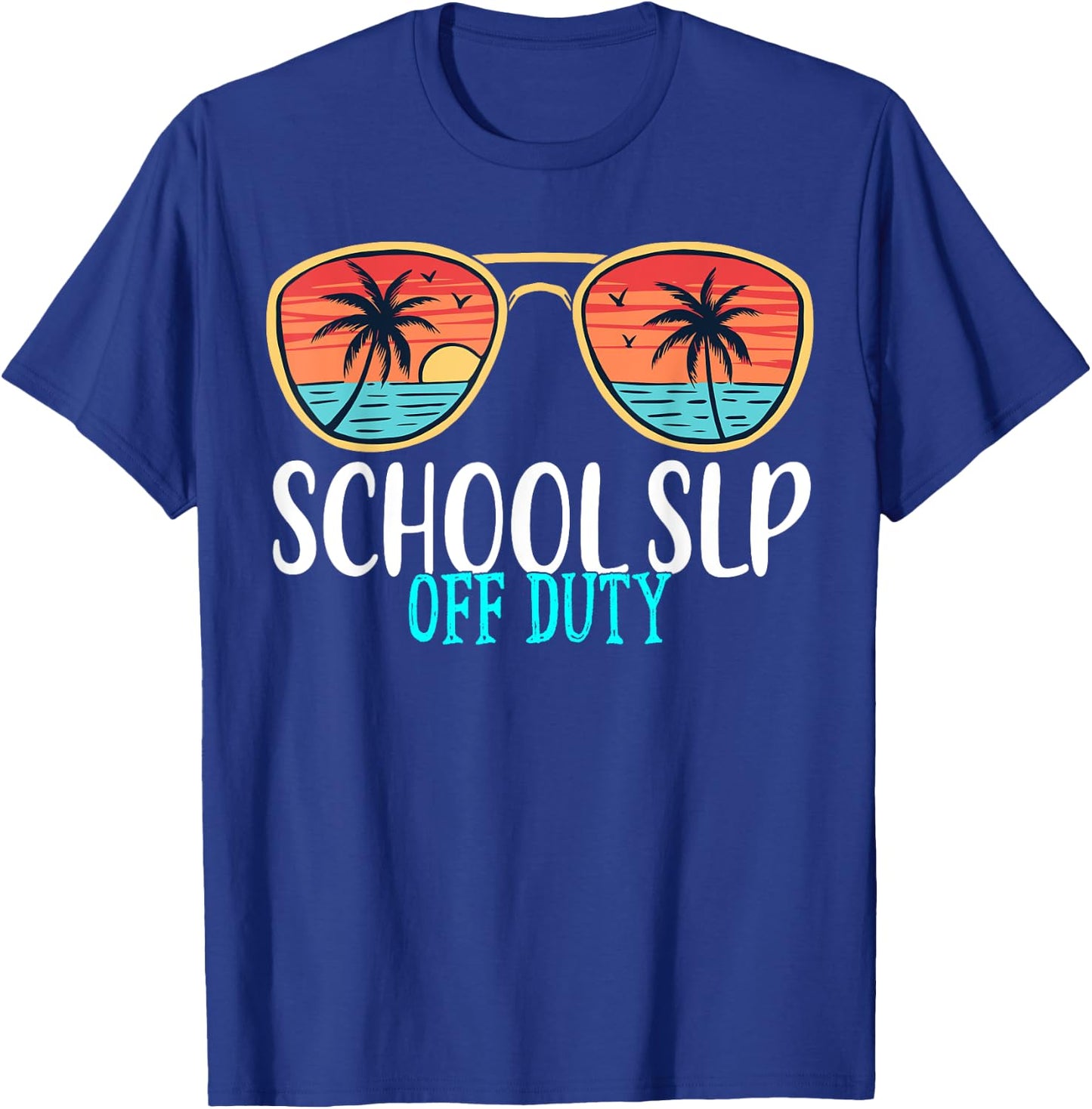 School SLP Off Duty Happy Last Day Of School Summer 2021 Men Women T-Shirt - T-Shirt | Royal