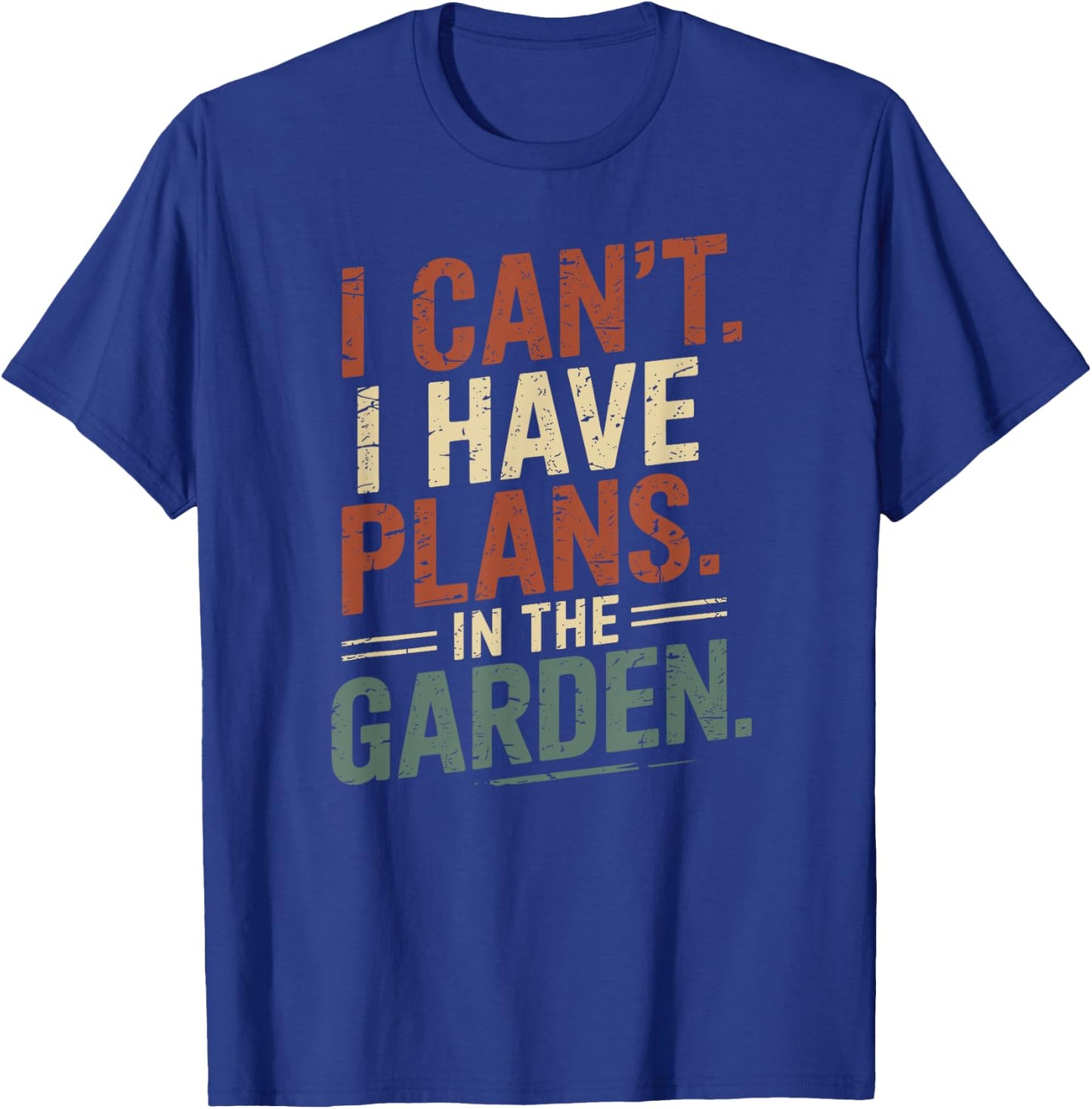 I Can't. I Have Plans. In The Garden. Plant Lover Gardening T-Shirt - T-Shirt | Royal