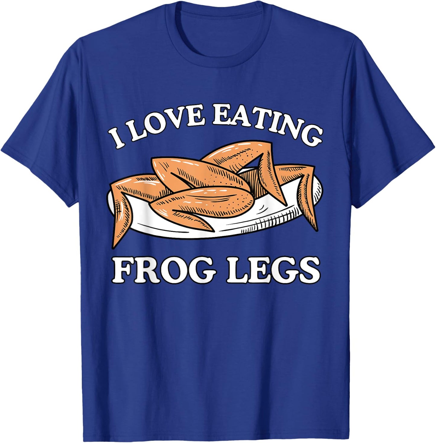 Funny I Love Eating Frog Legs - French & Chinese Cuisine T-Shirt - T-Shirt | Royal