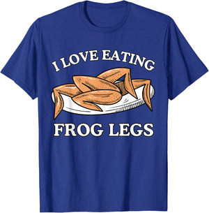 Funny I Love Eating Frog Legs - French & Chinese Cuisine T-Shirt - T-Shirt | Royal