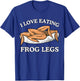 Funny I Love Eating Frog Legs - French & Chinese Cuisine T-Shirt - T-Shirt | Royal
