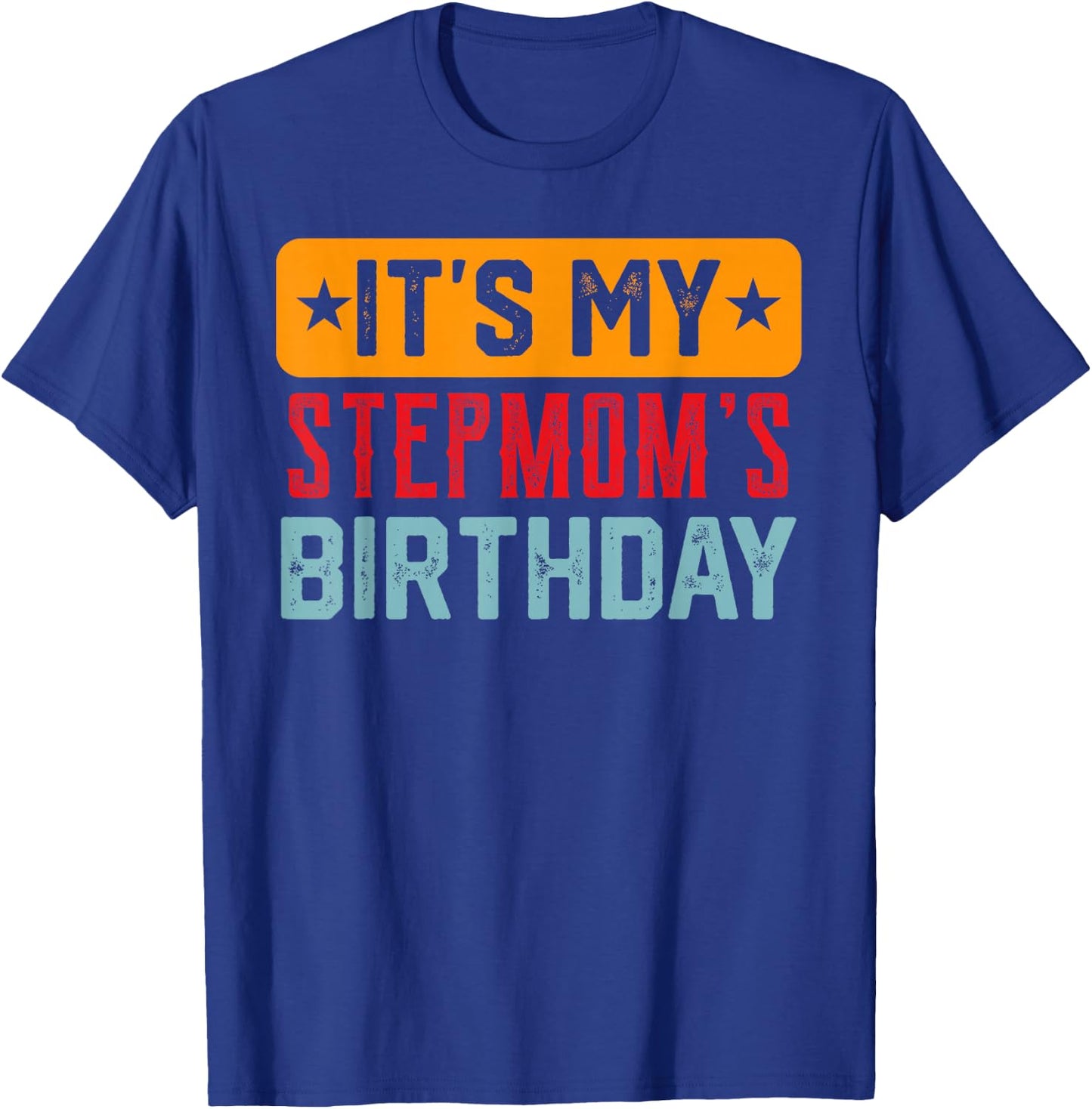 Its My STEPMOM'S Birthday Shirt For STEPMOM'S Birthday T-Shirt - T-Shirt | Royal