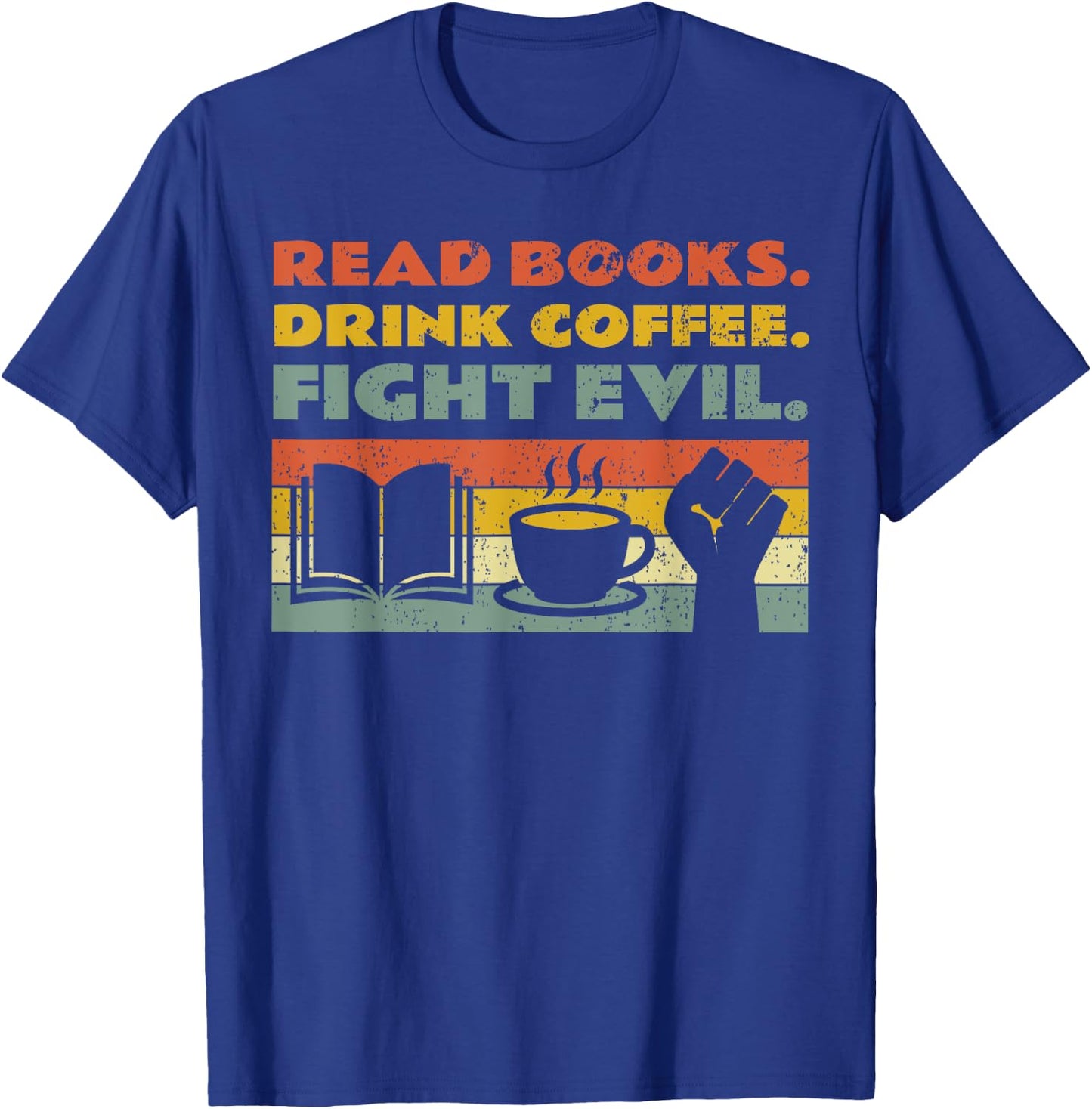 Read Books Drink Coffee Fight Evil Reading Bookworm T-Shirt - T-Shirt | Royal