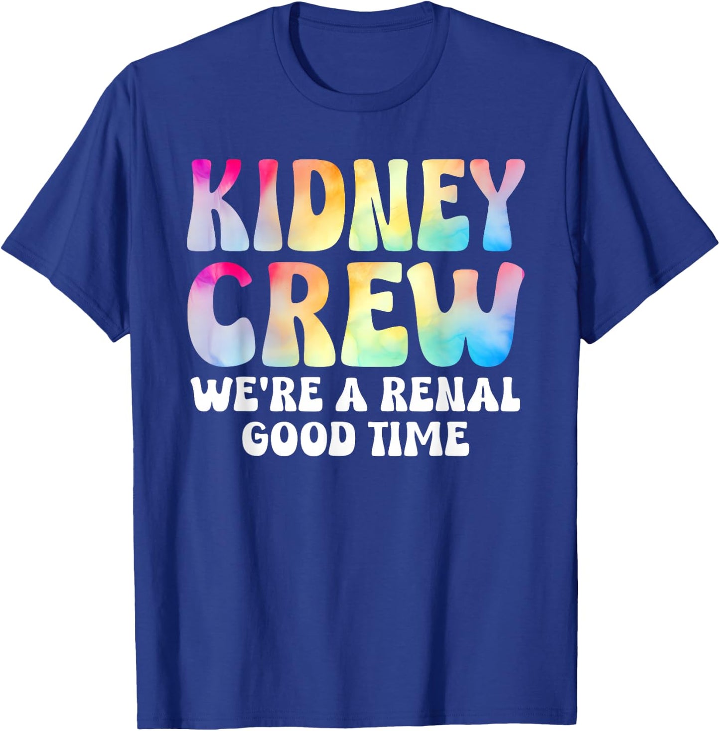 Kidney Crew Shirt Tie Dye Dialysis Nurse Tech Renal Good T-Shirt - T-Shirt | Royal