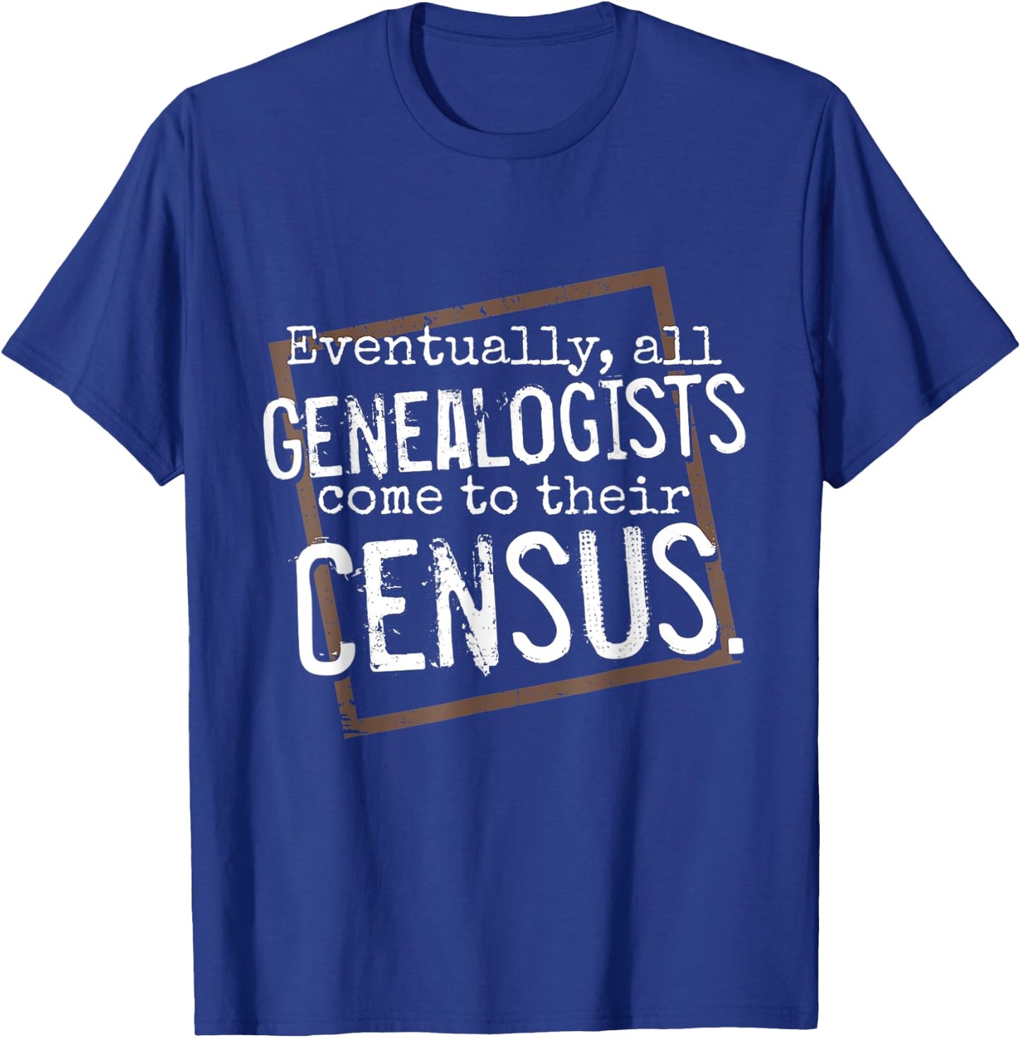 Genealogy Gift All Genealogists Come to Their Census Pun T-Shirt - T-Shirt | Royal