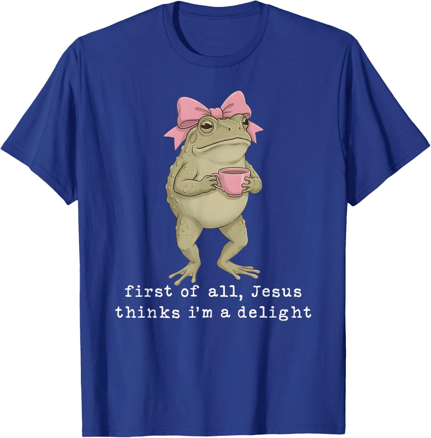 First of All Jesus Thinks I'm A Delight Frog Meme T-Shirt - T-Shirt | Royal