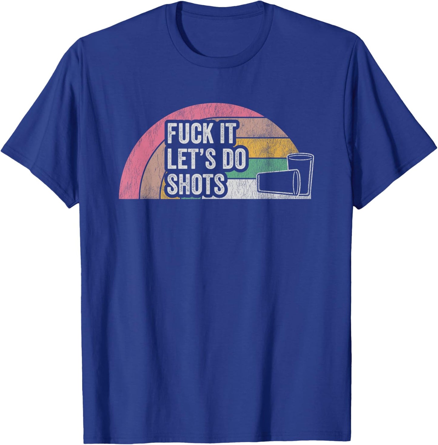 Fuck It Let's Do Shots Retro Humor T-Shirt - T-Shirt | Royal