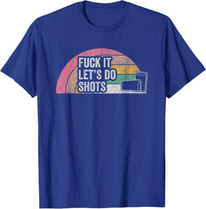 Fuck It Let's Do Shots Retro Humor T-Shirt - T-Shirt | Royal