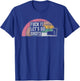 Fuck It Let's Do Shots Retro Humor T-Shirt - T-Shirt | Royal