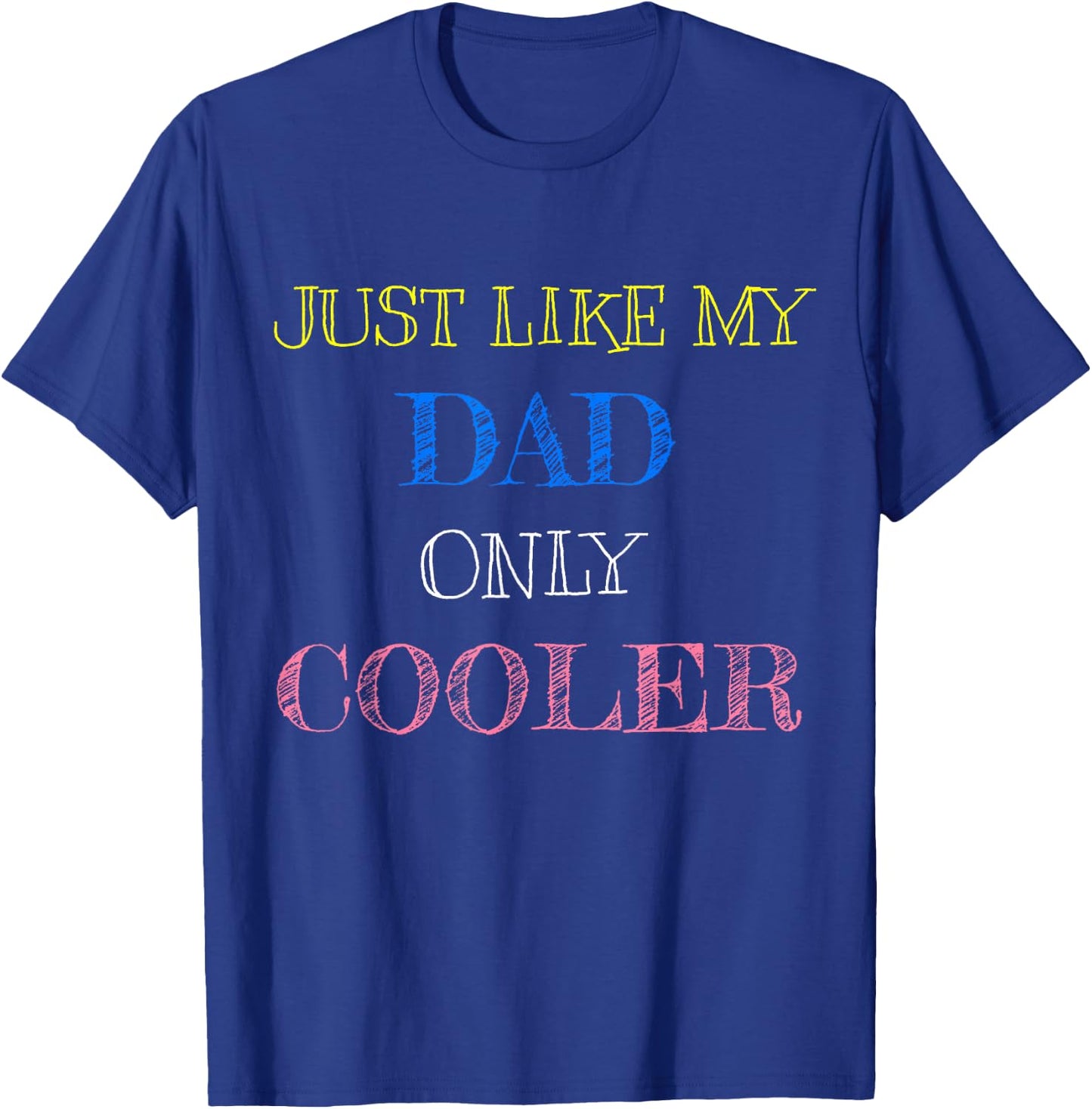Just Like My Dad Only Cooler T-Shirt - T-Shirt | Royal