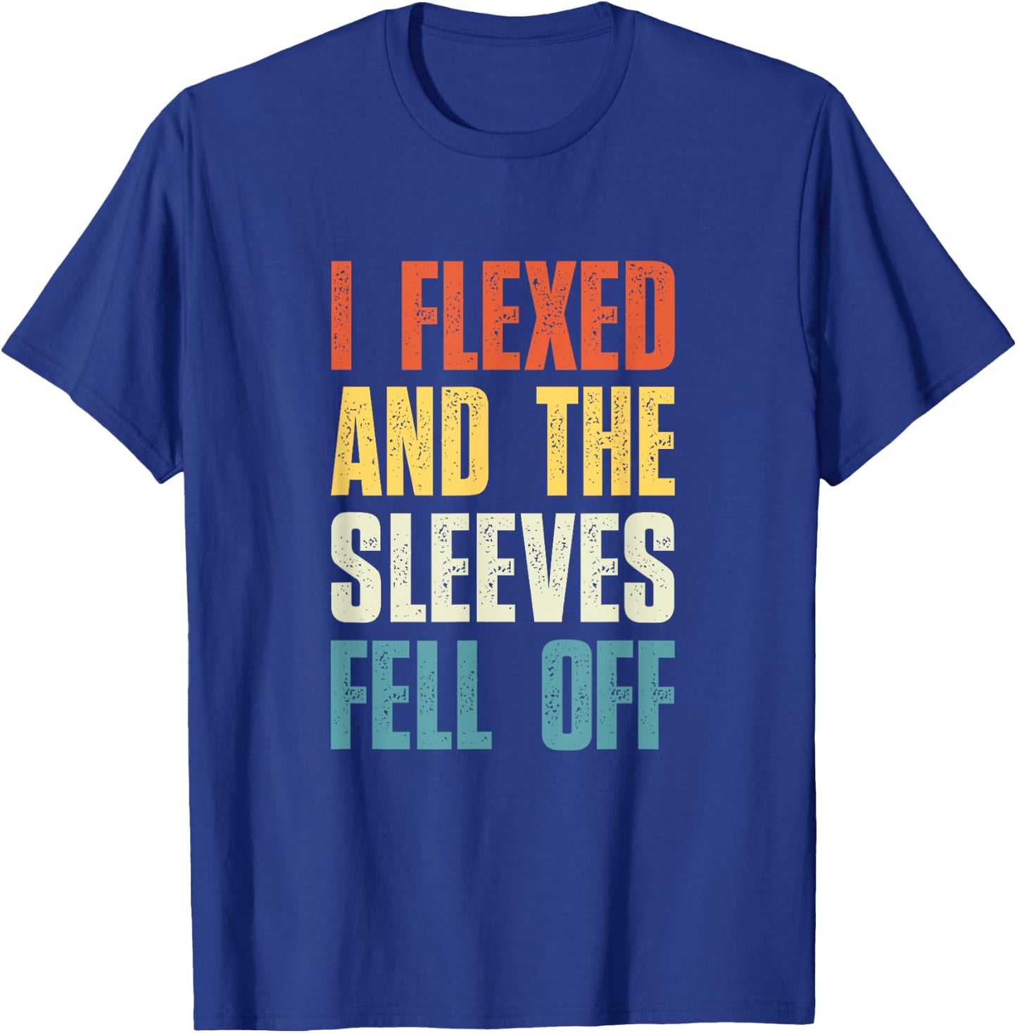 I Flexed and The Sleeves Fell Off Funny Gym Workout T-Shirt - T-Shirt | Royal