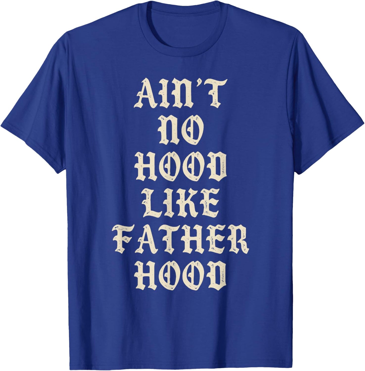 Aint No Hood Like Father Hood Funny Dad Quote T-Shirt - T-Shirt | Royal