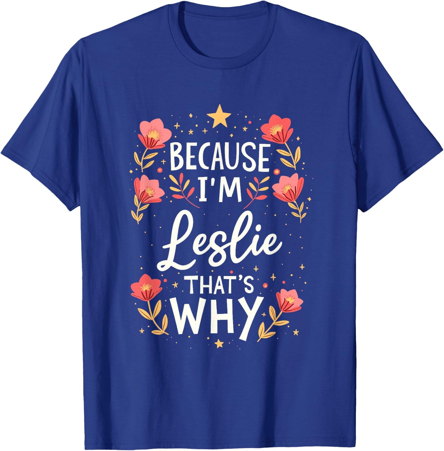 Women Because I'm Leslie That's Why Woman Name T-Shirt - T-Shirt | Royal