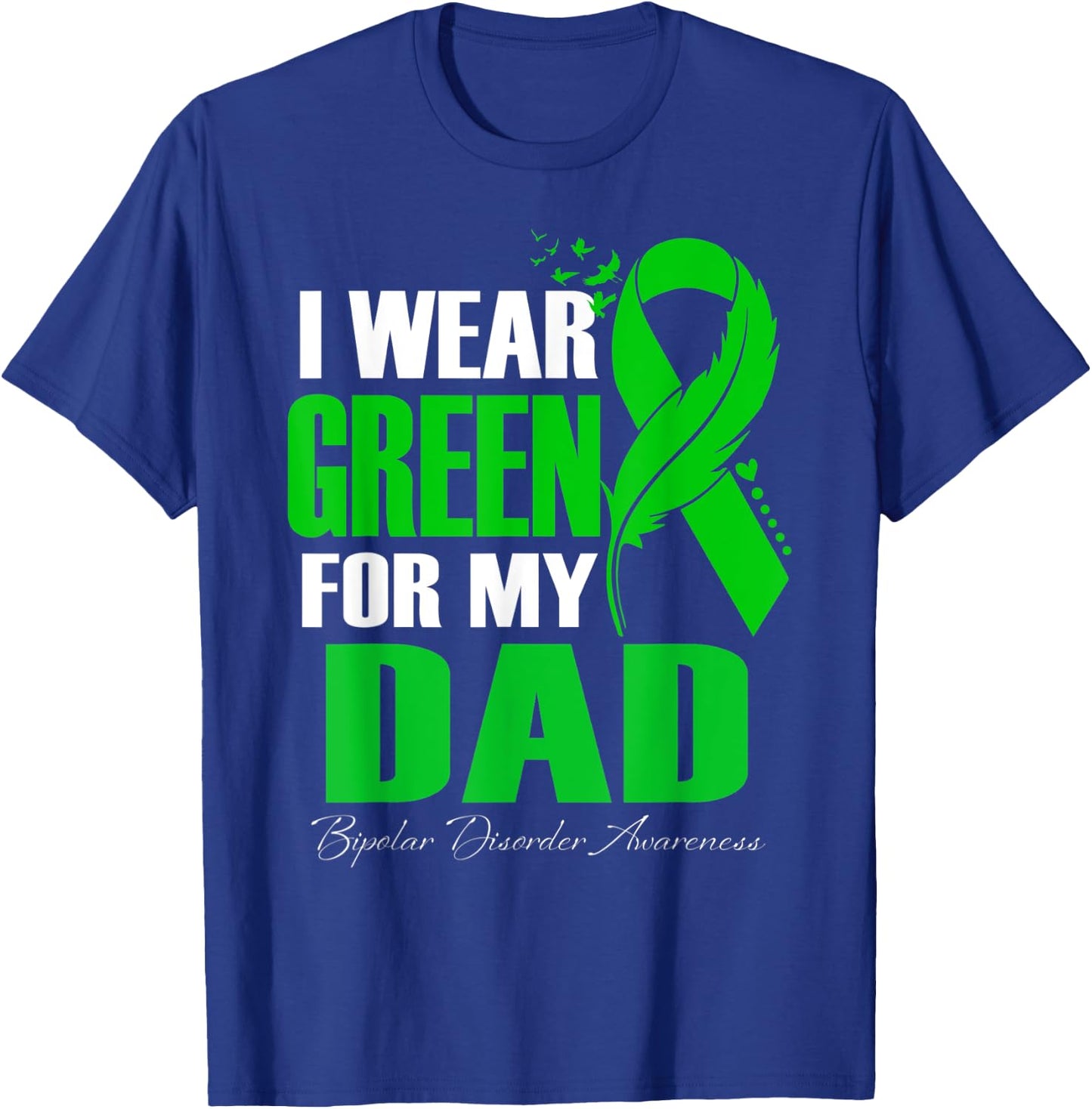 I Wear Green For My Dad Bipolar Disorder Awareness T-Shirt - T-Shirt | Royal